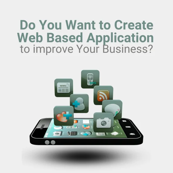 Do You Want to Create Web Based Application to improve Your Business?