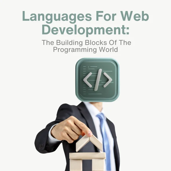 Languages For Web Development; The Building Blocks Of The Programming World