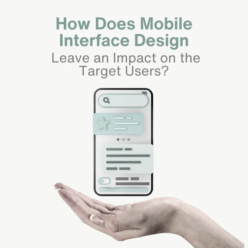 How Does Mobile Interface Design Leave an Impact on the Target Users?