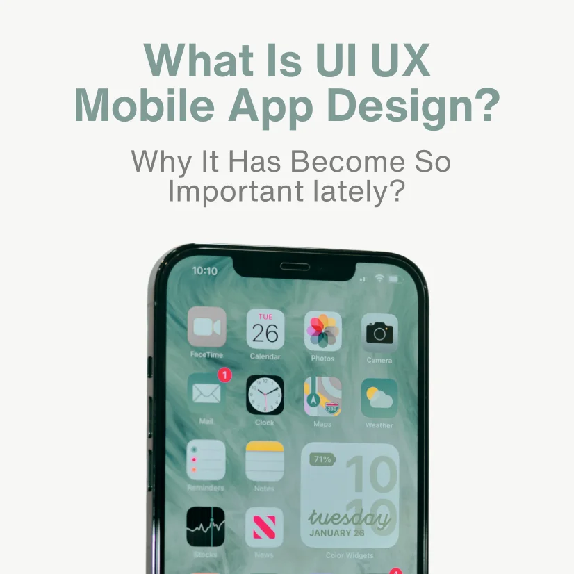 What Is UI UX Mobile App Design? Why It Has Become So Important lately?