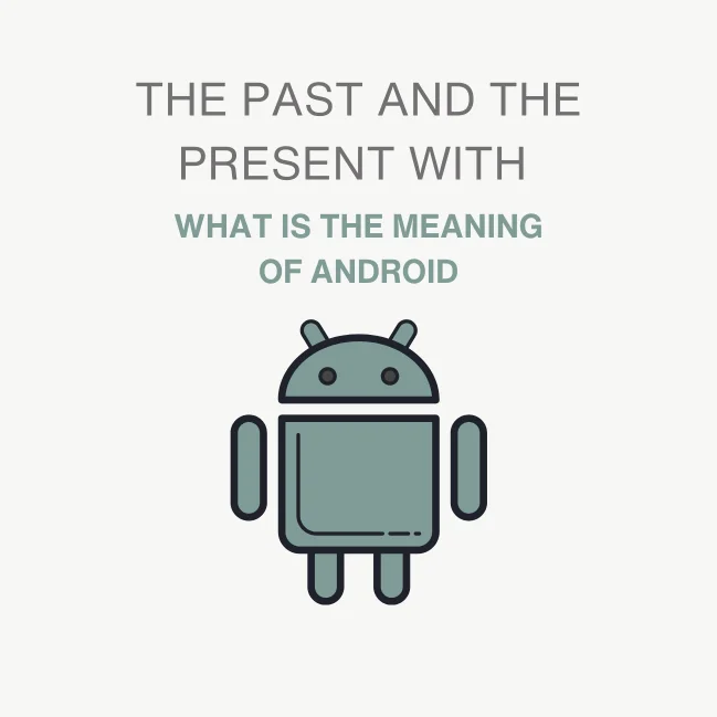 The Past And The Present With What Is The Meaning Of Android