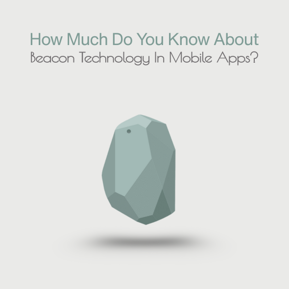 How Much Do You Know About Beacon Technology In Mobile Apps?