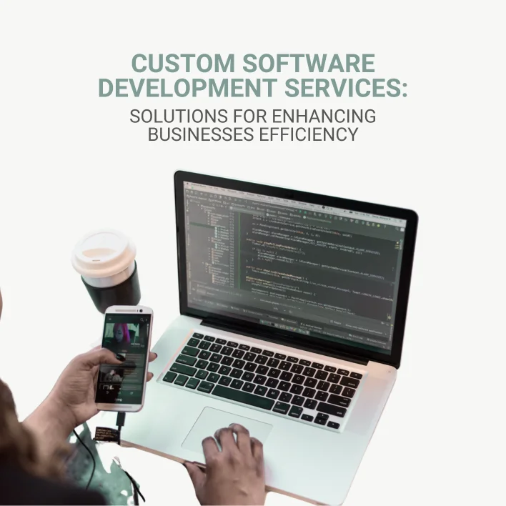 Custom Software Development Services; Solutions For Enhancing Businesses Efficiency