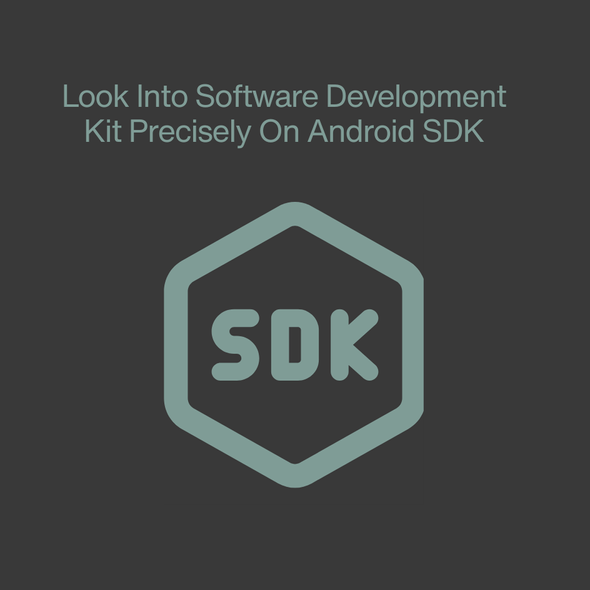 Look Into Software Development Kit Precisely On Android SDK