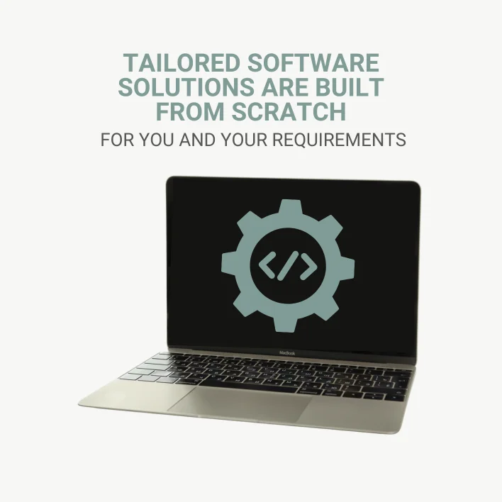 Tailored Software Solutions Are Built From Scratch For You and Your Requirements