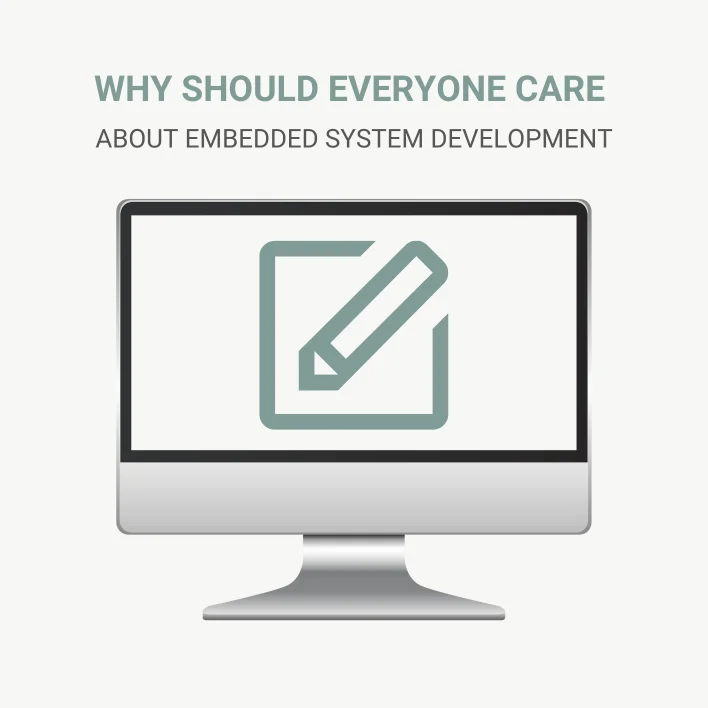 Why Should Everyone Care About Embedded System Development