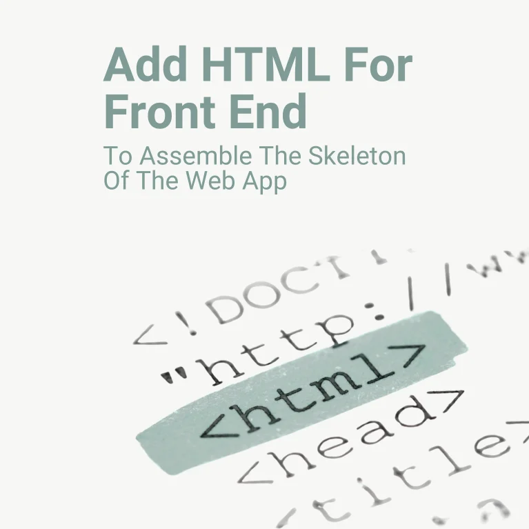 Add HTML For Front End To Assemble The Skeleton Of The Web App