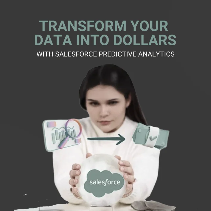 Transform Your Data Into Dollars With Salesforce Predictive Analytics
