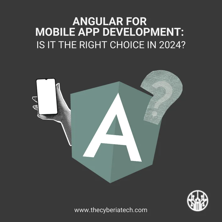 Angular For Mobile App Development: Is It The Right Choice In 2024?