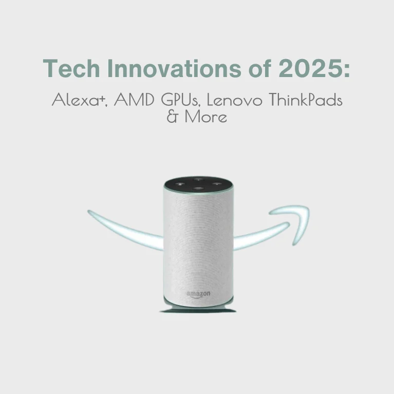 Tech Innovations of 2025: Alexa+, AMD GPUs, Lenovo ThinkPads & More