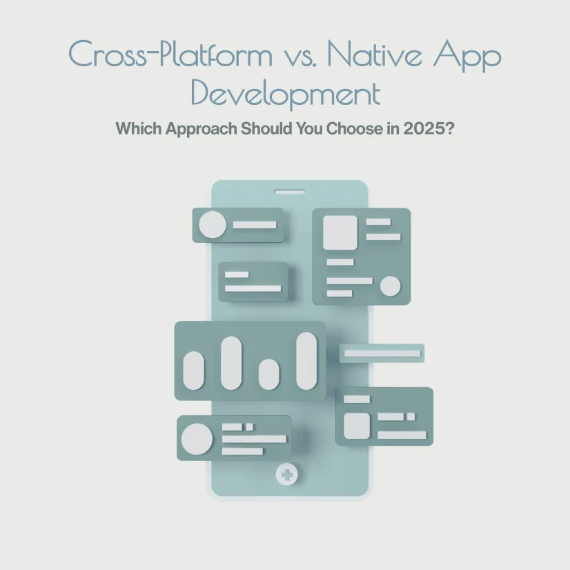 Cross-Platform vs. Native App Development: Which Approach Should You Choose in 2025?